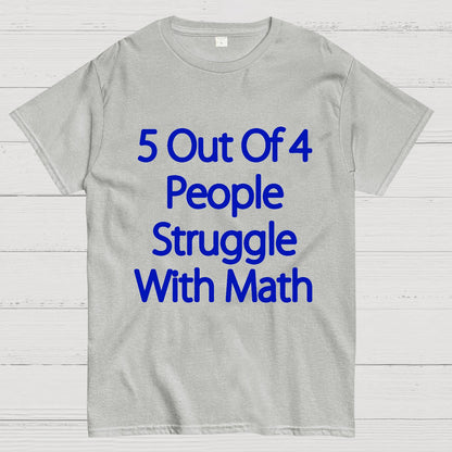 5 Out Of 4 People Struggle With Math Funny Geek T-Shirt