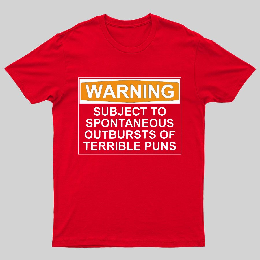Warning - Terrible Puns! Geeky T-Shirt