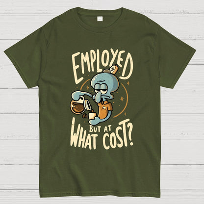 Employed But At What Cost Geek T-Shirt