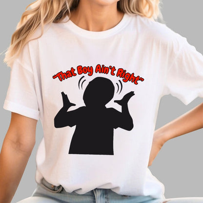 That Boy Ain't Right Unisex Geek T-Shirt