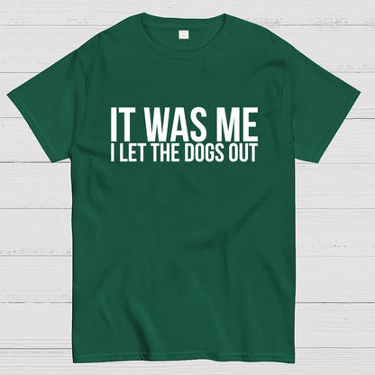 Sarcastic Funny It Was Me I Let The Dogs Out Geek T-Shirt