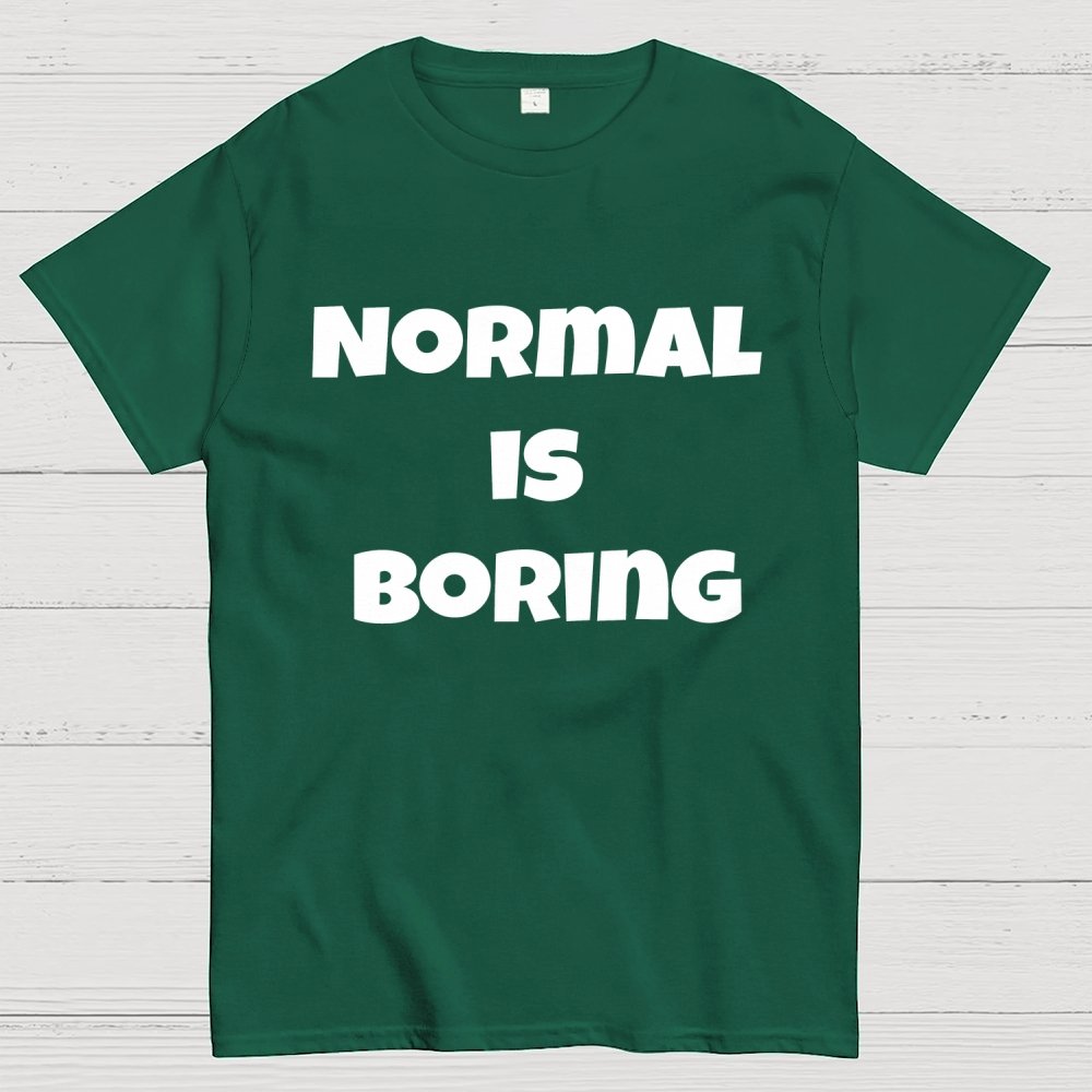 Normal is boring Geek T-Shirt