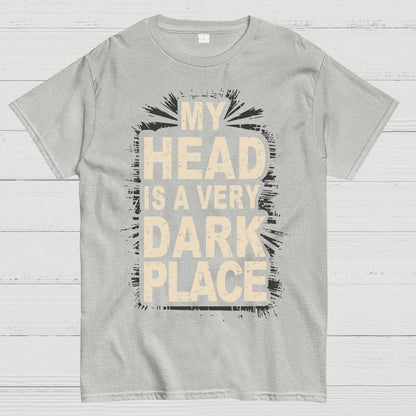 My Head Is A Very Dark Place Geek T-Shirt