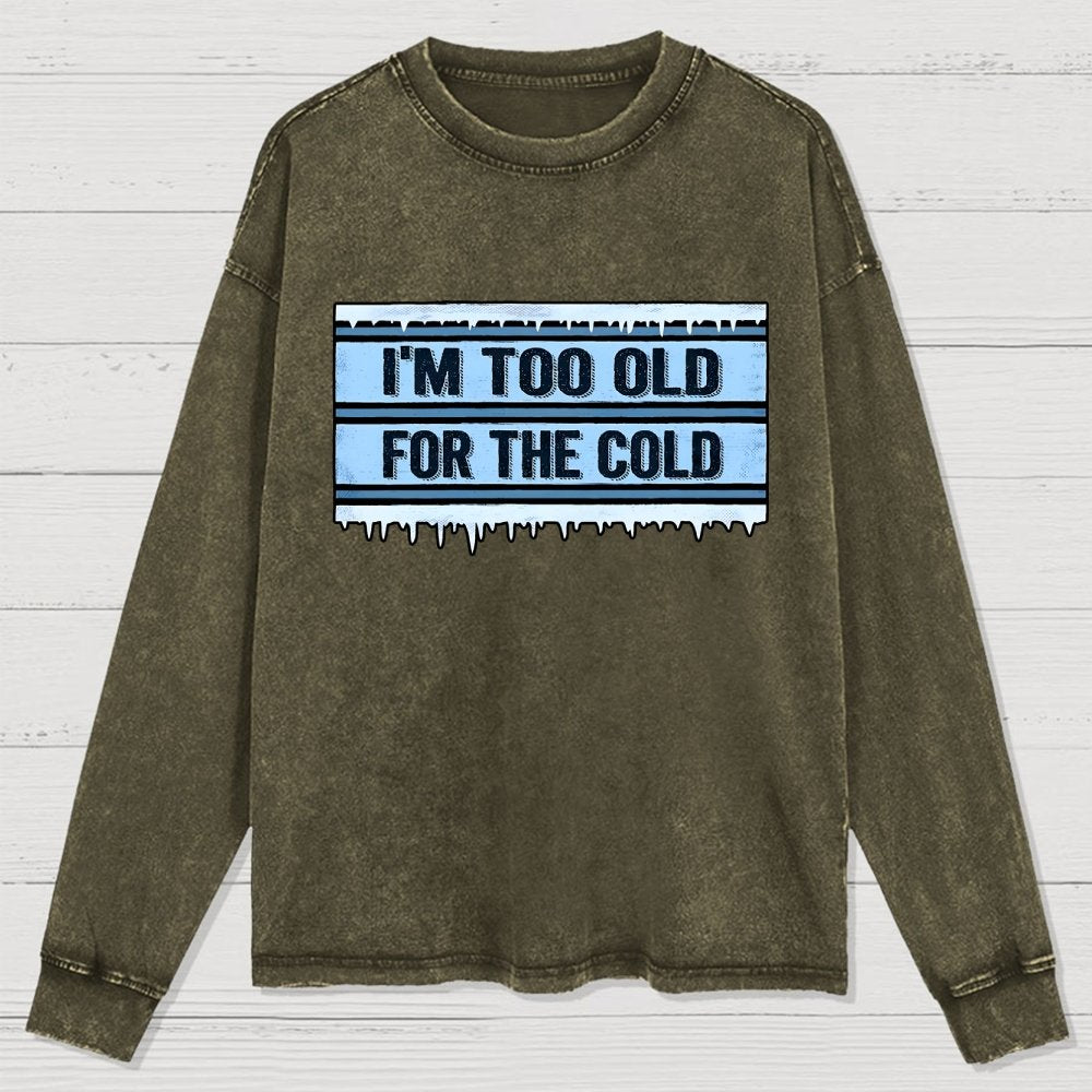 Too Old For The Cold Washed Long Sleeve Tee