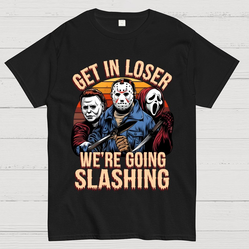 Halloween Get In Loser We're Going Slashing Unisex Geek T-Shirt