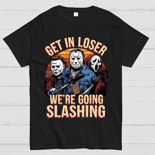 Halloween Get In Loser We're Going Slashing Unisex Geek T-Shirt