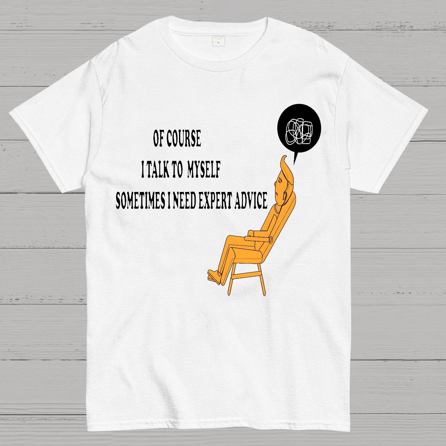 Of Course I Talk To My Self I Need Expert Advice Geek T-Shirt
