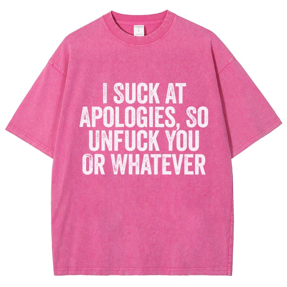 I Suck At Apologies So Unfuck You Or Whatever Vintage Distressed T-shirt
