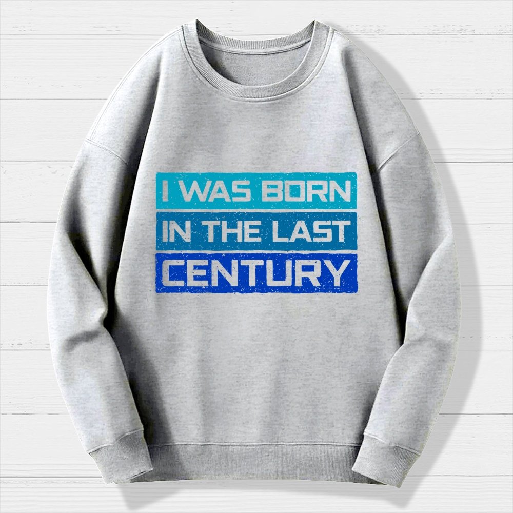 I Was Born in the Last Century Geek Cotton Sweatshirt