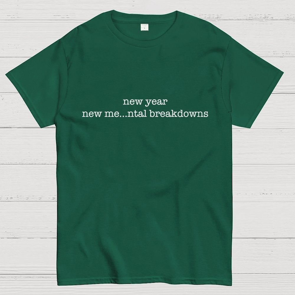 New Year New Me…ntal Breakdowns Geek T-Shirt
