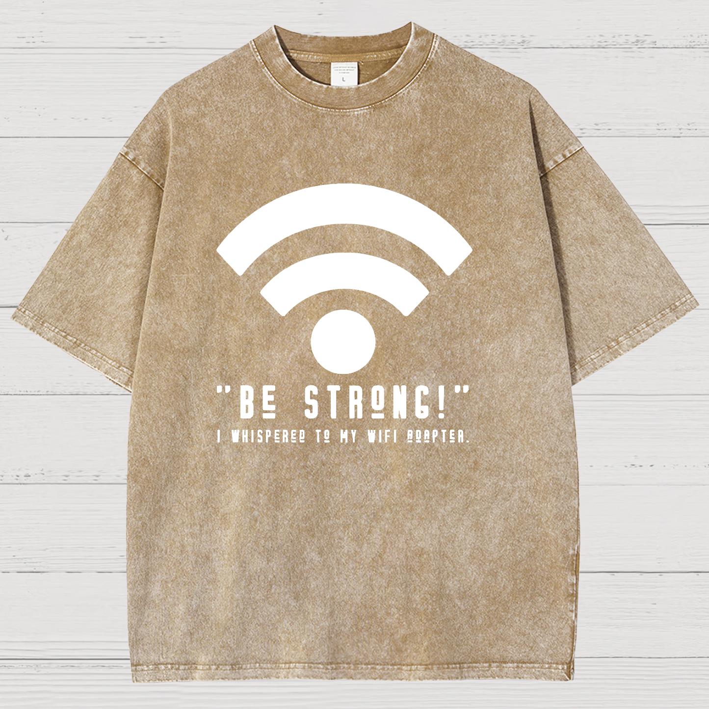Be Strong Wifi Funny Vintage Distressed T-shirt