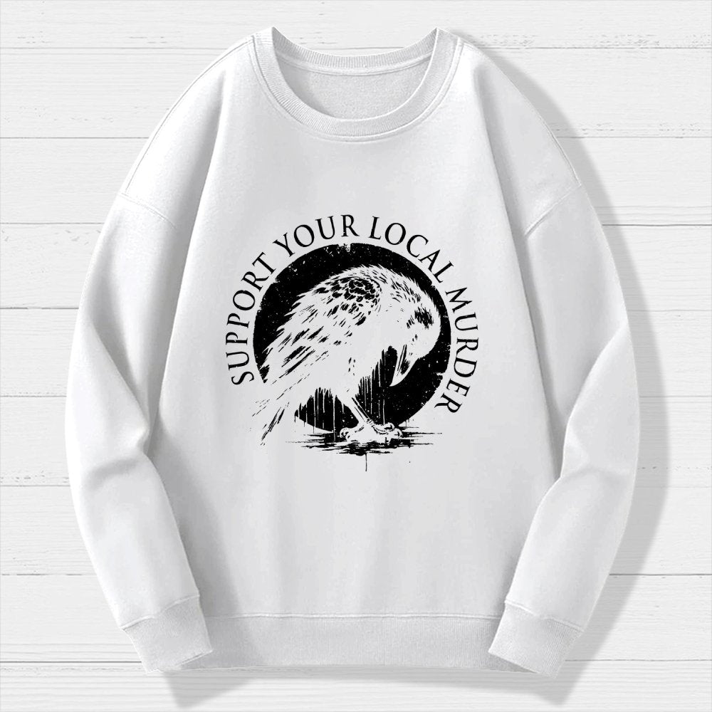 Support Your Local Murder Crow Lover Geek Cotton Sweatshirt