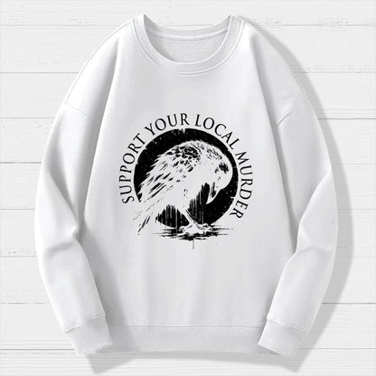 Support Your Local Murder Crow Lover Geek Cotton Sweatshirt