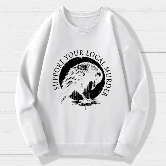 Support Your Local Murder Crow Lover Geek Cotton Sweatshirt