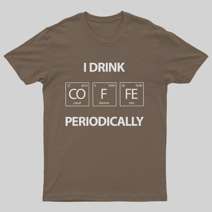 I Drink Coffee Periodically Geeky T-Shirt
