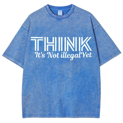Sarcasm Think It's Not Illegal Yet Tee Vintage Distressed T-shirt