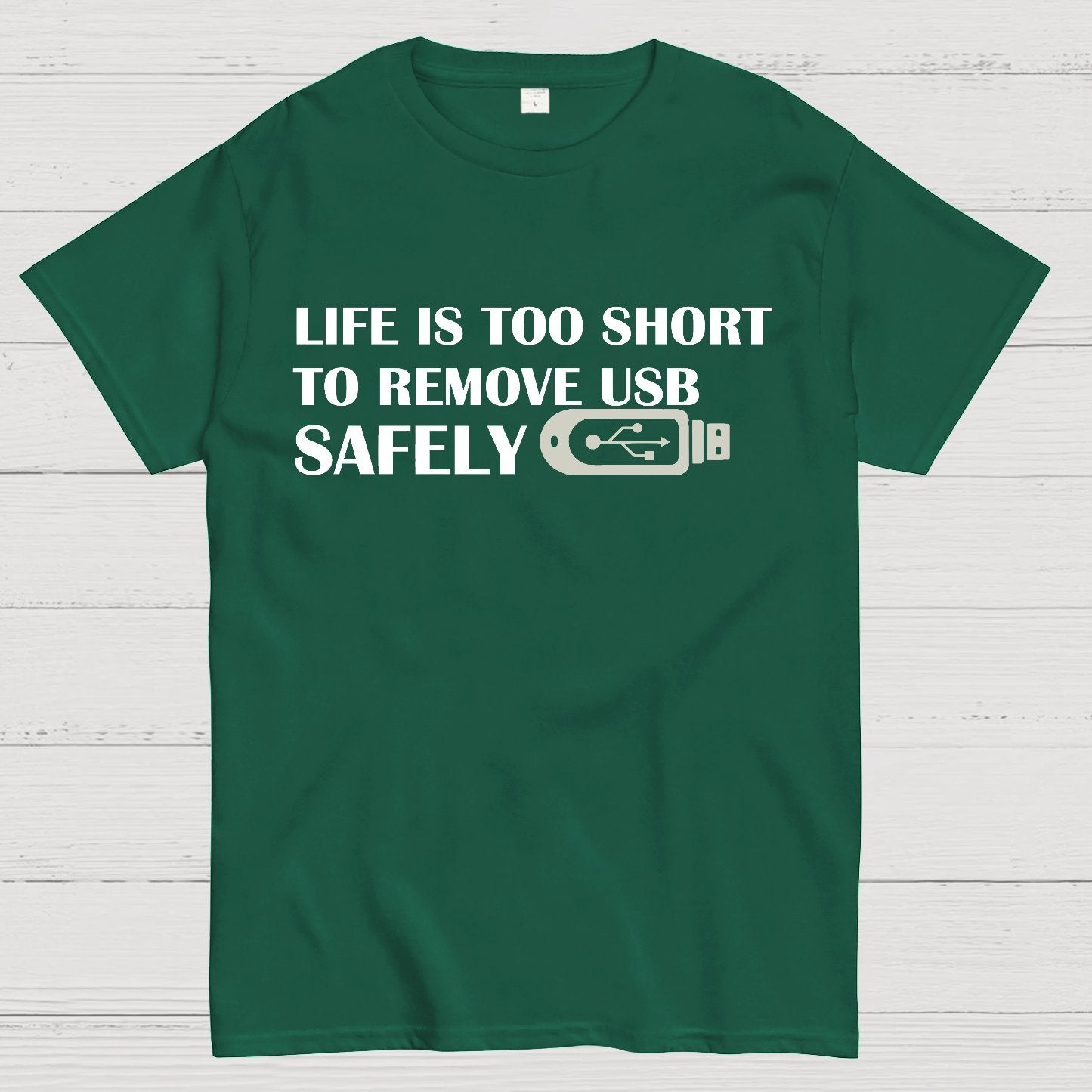 Life Is Too Short To Remove Usb Safely Geek T-Shirt
