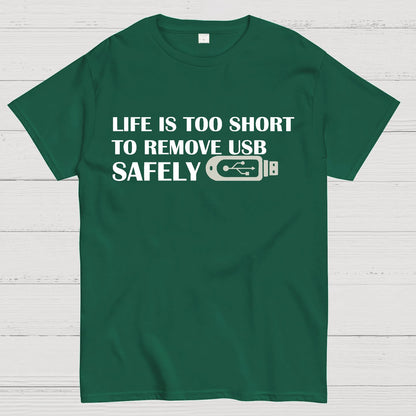 Life Is Too Short To Remove Usb Safely Geek T-Shirt