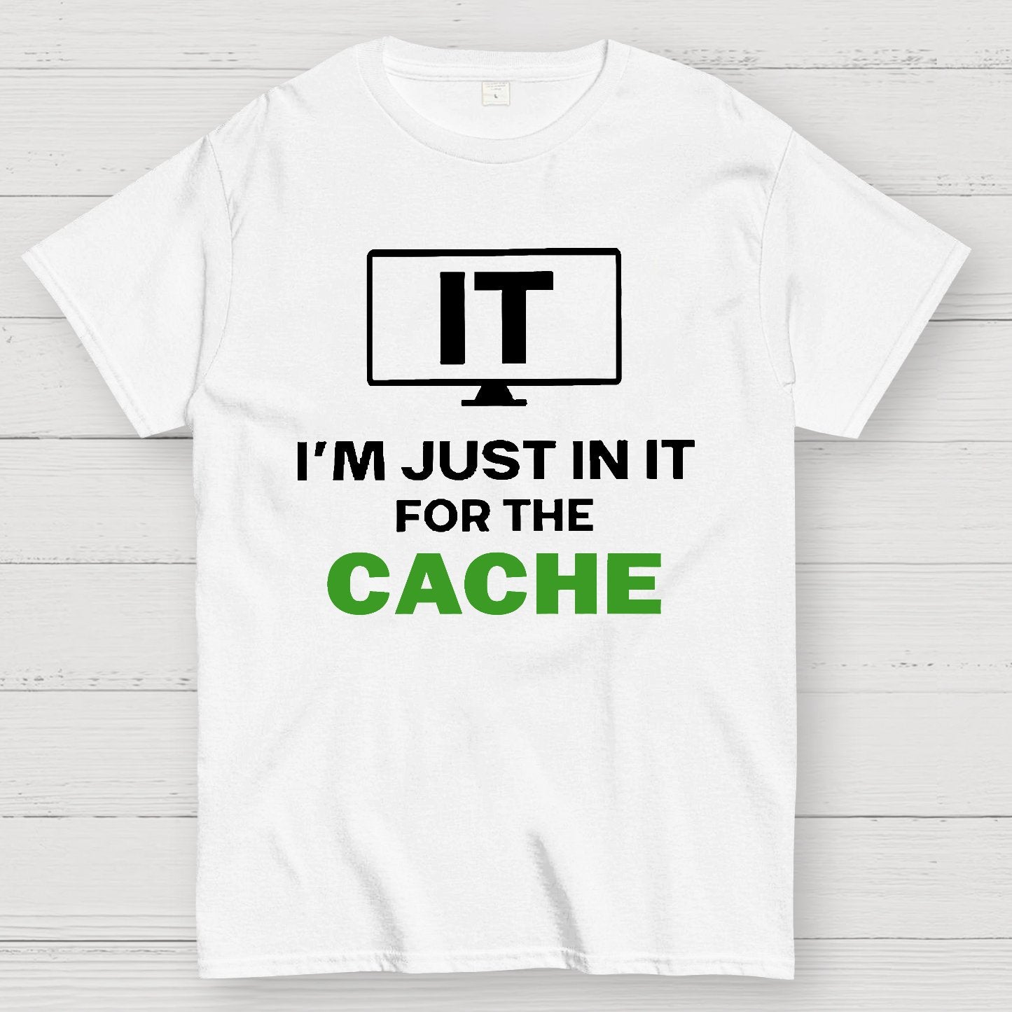 IT I'm Just in it for the Cache Geek T-Shirt