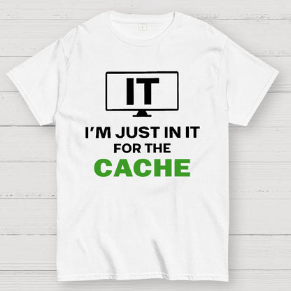IT I'm Just in it for the Cache Geek T-Shirt