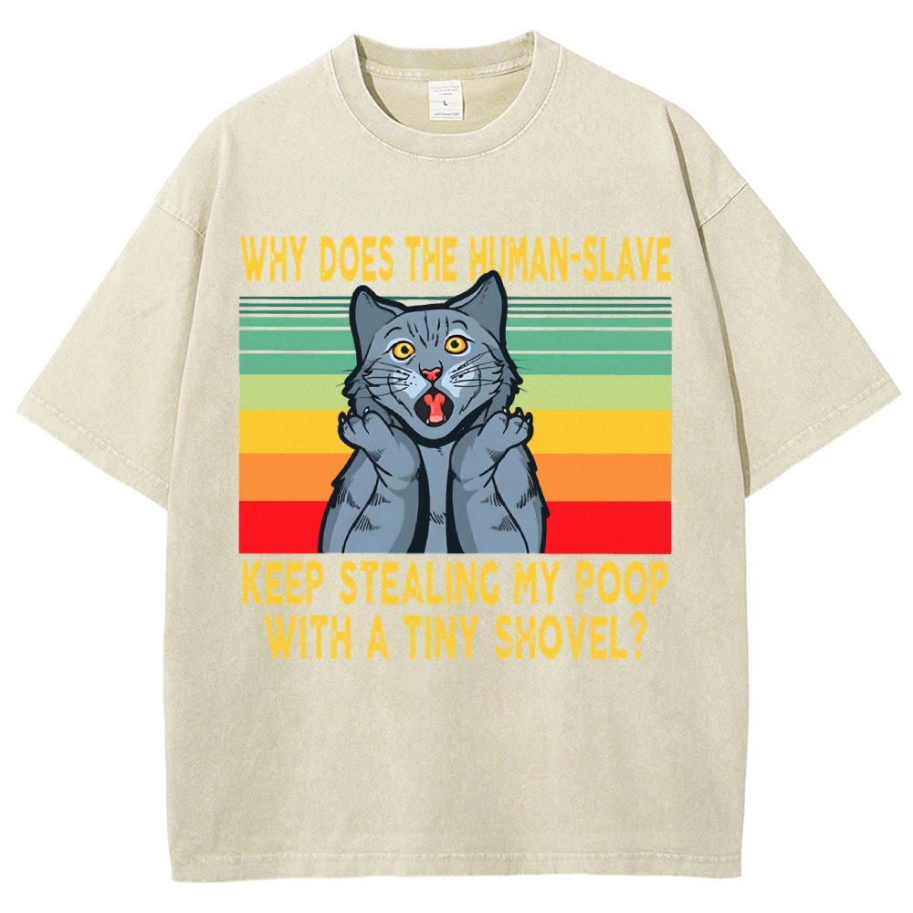 Why Does The Human-Slave Keep Stealing My Poop With A Tiny Shovel Vintage Distressed T-shirt