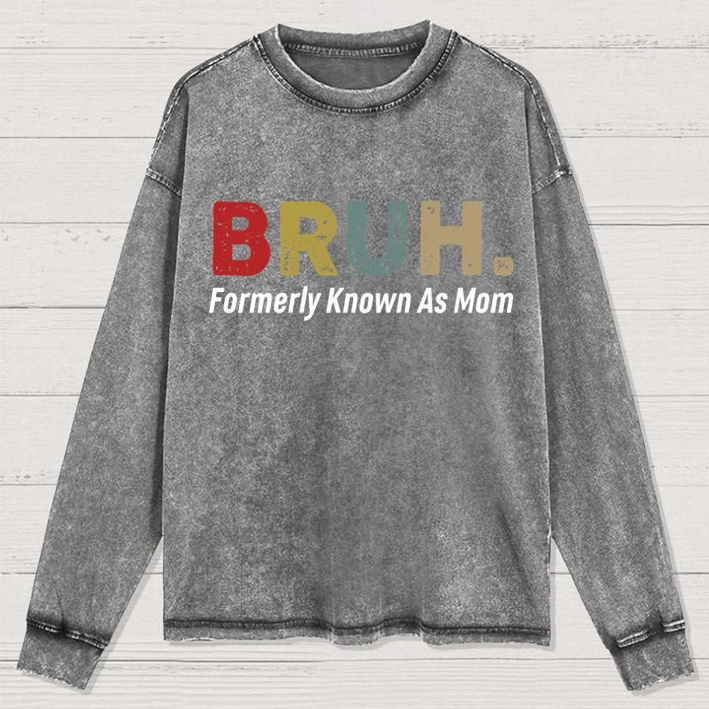 BRUH! Formerly Known As Mom Washed Long Sleeve Tee