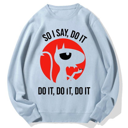 Do It，Do It，Do It Geek Cotton Sweatshirt
