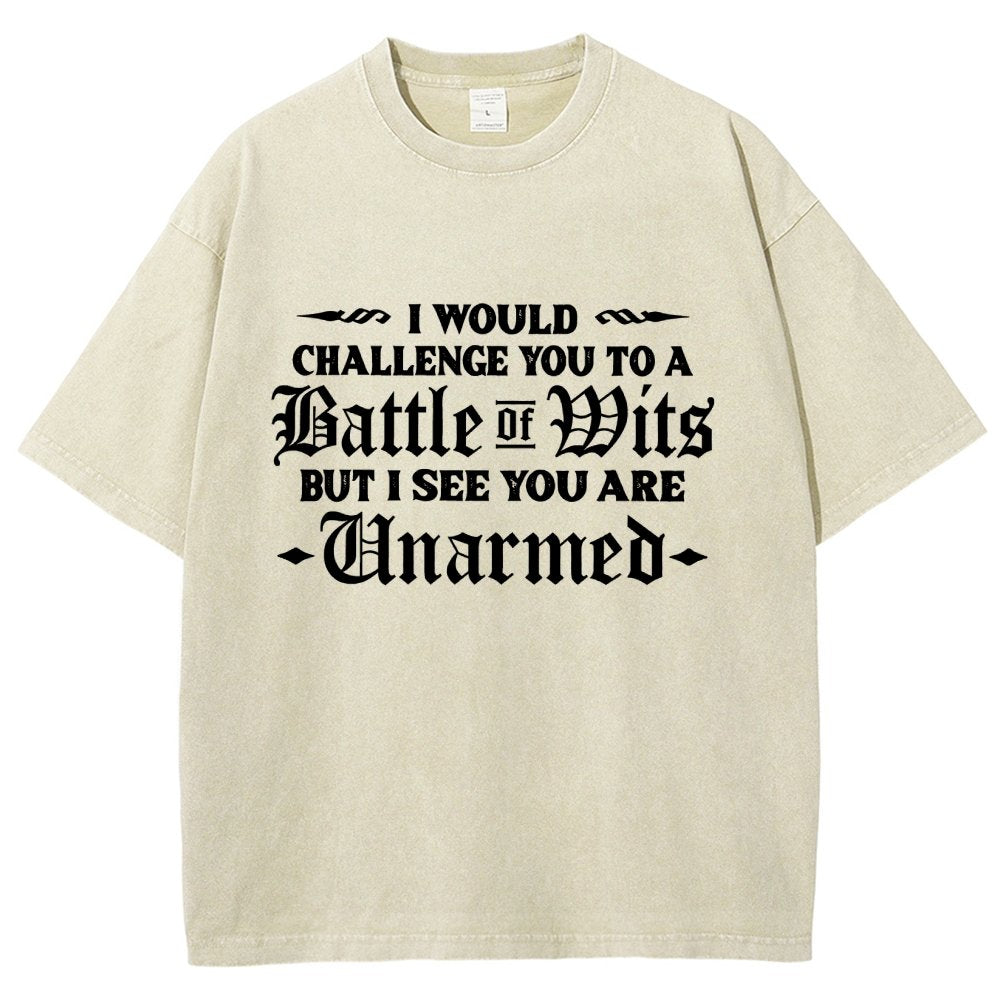 I Would Challenge You To A Battle of Wits But I See You Are Unarmed Vintage Distressed T-shirt