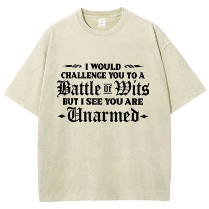 I Would Challenge You To A Battle of Wits But I See You Are Unarmed Vintage Distressed T-shirt