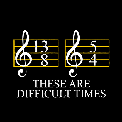 Music Difficult Times Geek T-Shirt