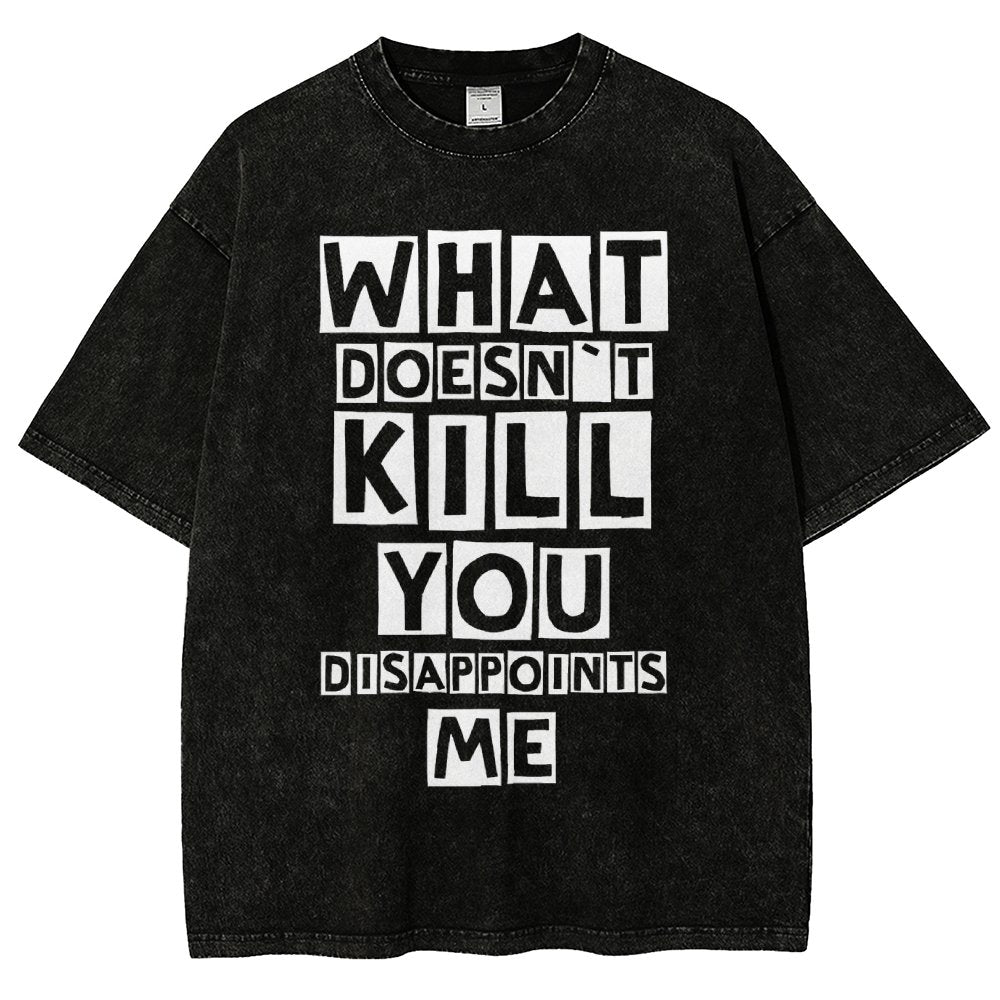WHAT DOESN'T KILL YOU DISAPPOINTS ME Vintage Distressed T-shirt