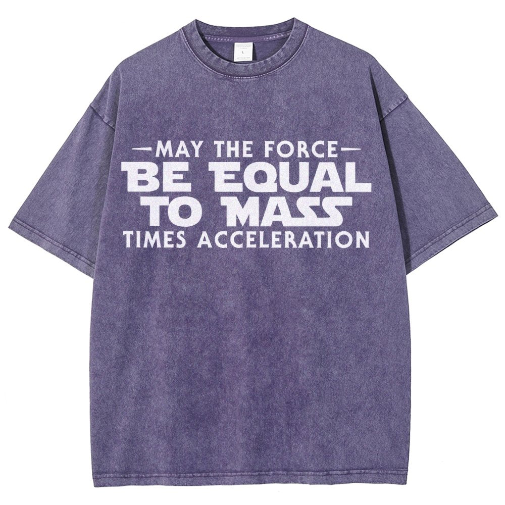 May The Force Be Equal To Mass Times Acceleration Vintage Distressed T-shirt