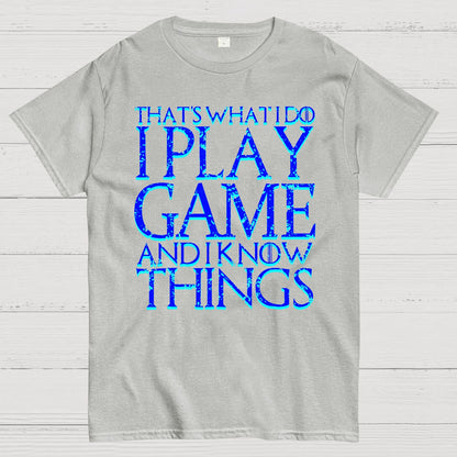 That's What I Do I Play Game And I Know Things Geek T-Shirt