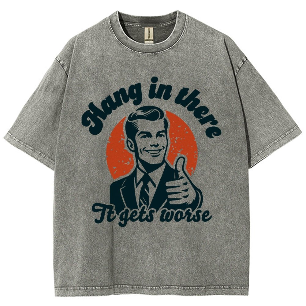 Hang In There It Gets Worse Funny Vintage Distressed T-shirt