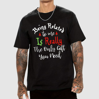 Being Related Το Με Is Really The Only Gift You Need Geek T-Shirt