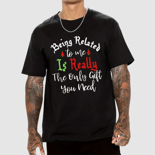 Being Related Το Με Is Really The Only Gift You Need Geek T-Shirt