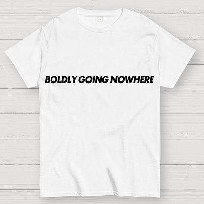 Adventurously Going Nowhere Funny Sarcasm Geek T-Shirt