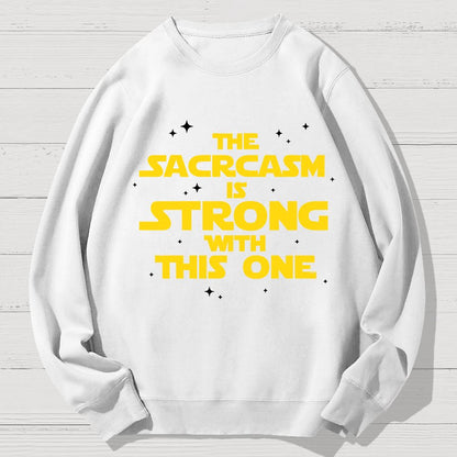 The Sarcasm Is Strong With This One 2 Geek Cotton Sweatshirt