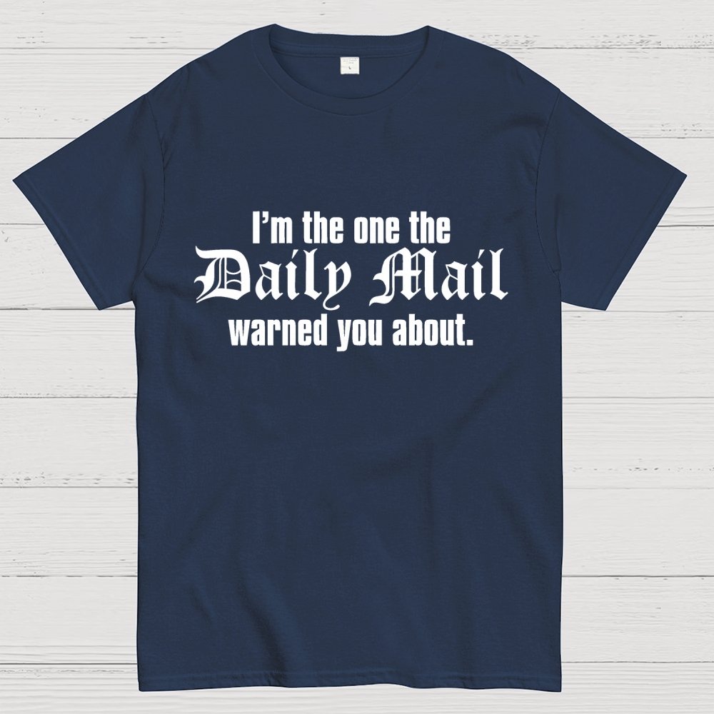 I'm The One The Daily Mail Warned You About Geek T-Shirt