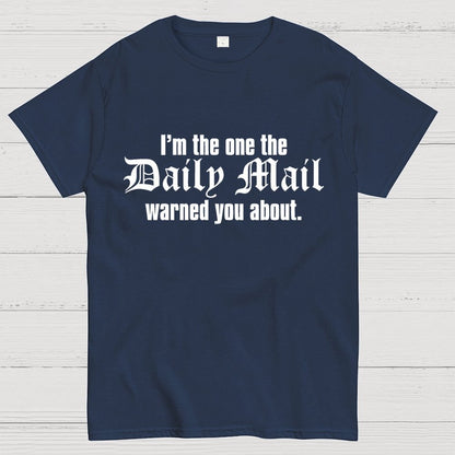 I'm The One The Daily Mail Warned You About Geek T-Shirt