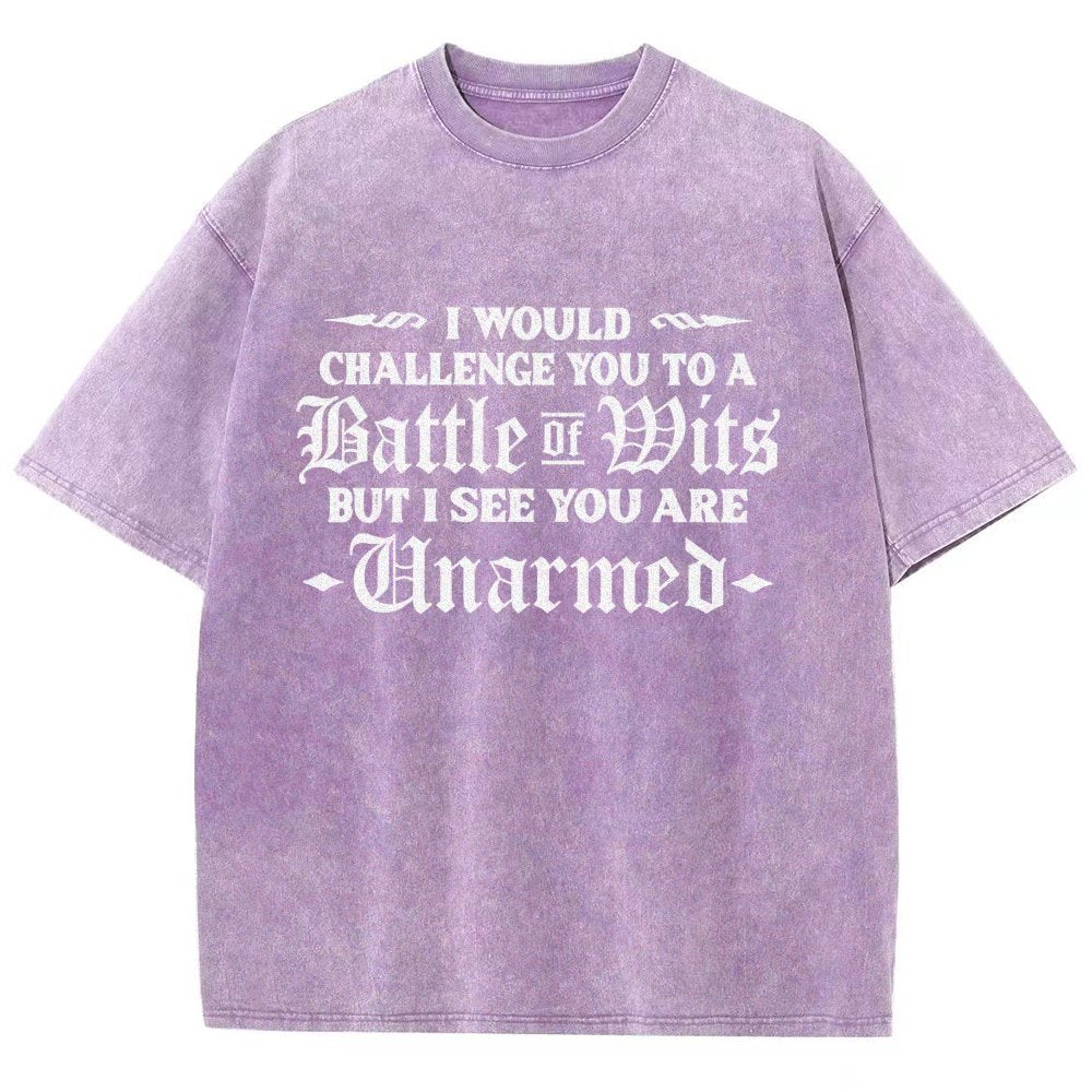 I Would Challenge You To A Battle of Wits But I See You Are Unarmed Vintage Distressed T-shirt