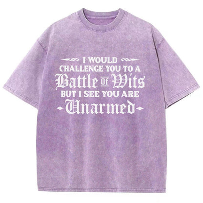 I Would Challenge You To A Battle of Wits But I See You Are Unarmed Vintage Distressed T-shirt