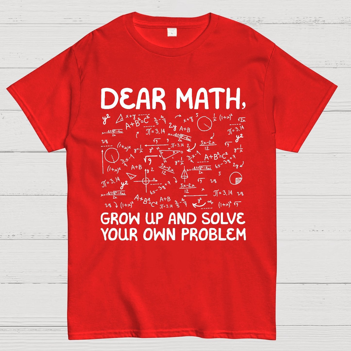 Dear Math Grow Up And Solve Your Own Problems Funny Mathematicians Geek T-Shirt