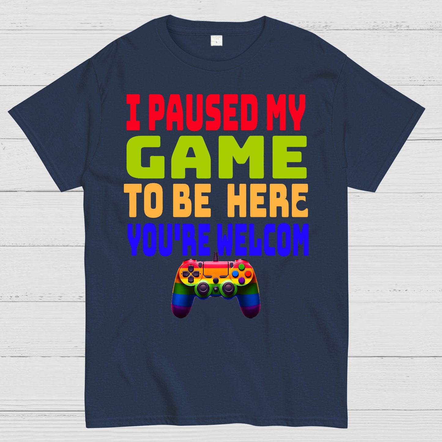 I Paused My Game To Be Here You're Welcom Geek T-Shirt