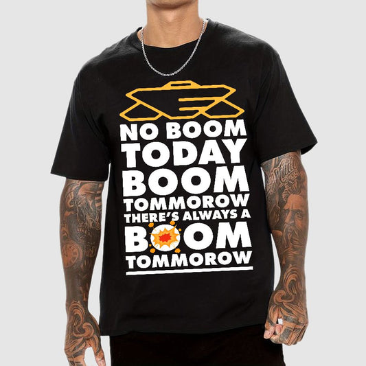 No Boom Today, Boom Tomorrow, Theres Always a Boom Tomorrow Geek T-Shirt