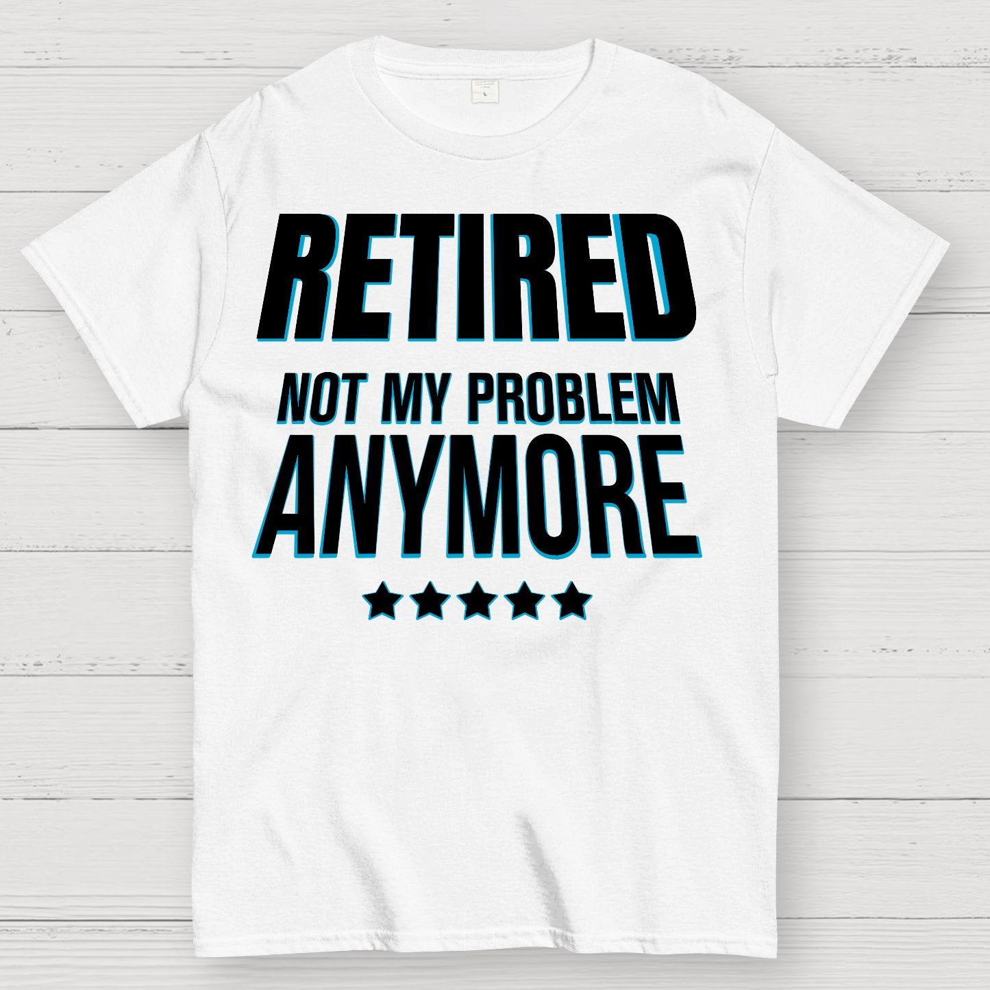 Retired Not My Problem Anymore Funny Geek T-Shirt