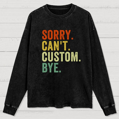 Sorry Can't Bye  Humorous Washed Long Sleeve Tee
