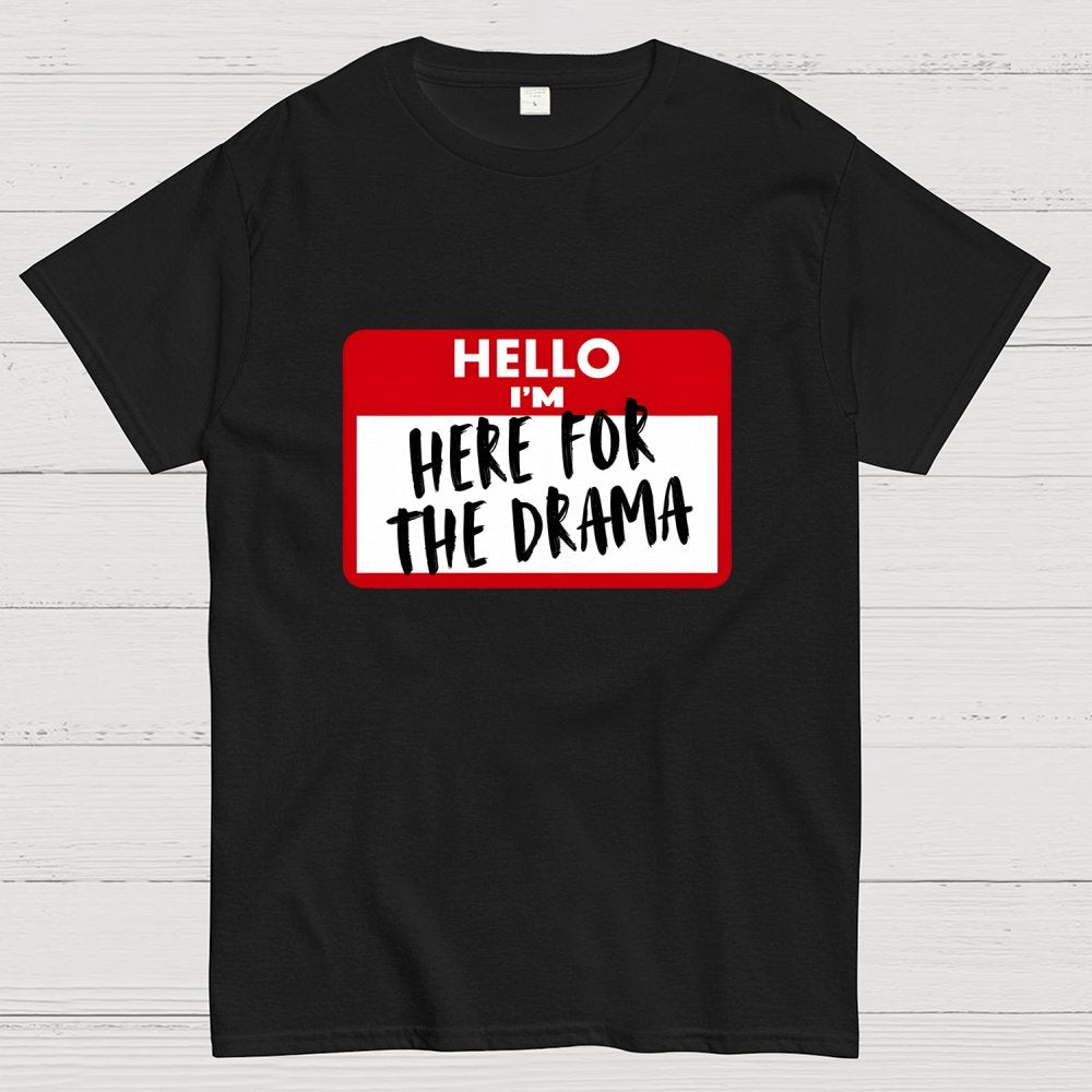 Hello I'm Here for Drama Geek T-Shirt