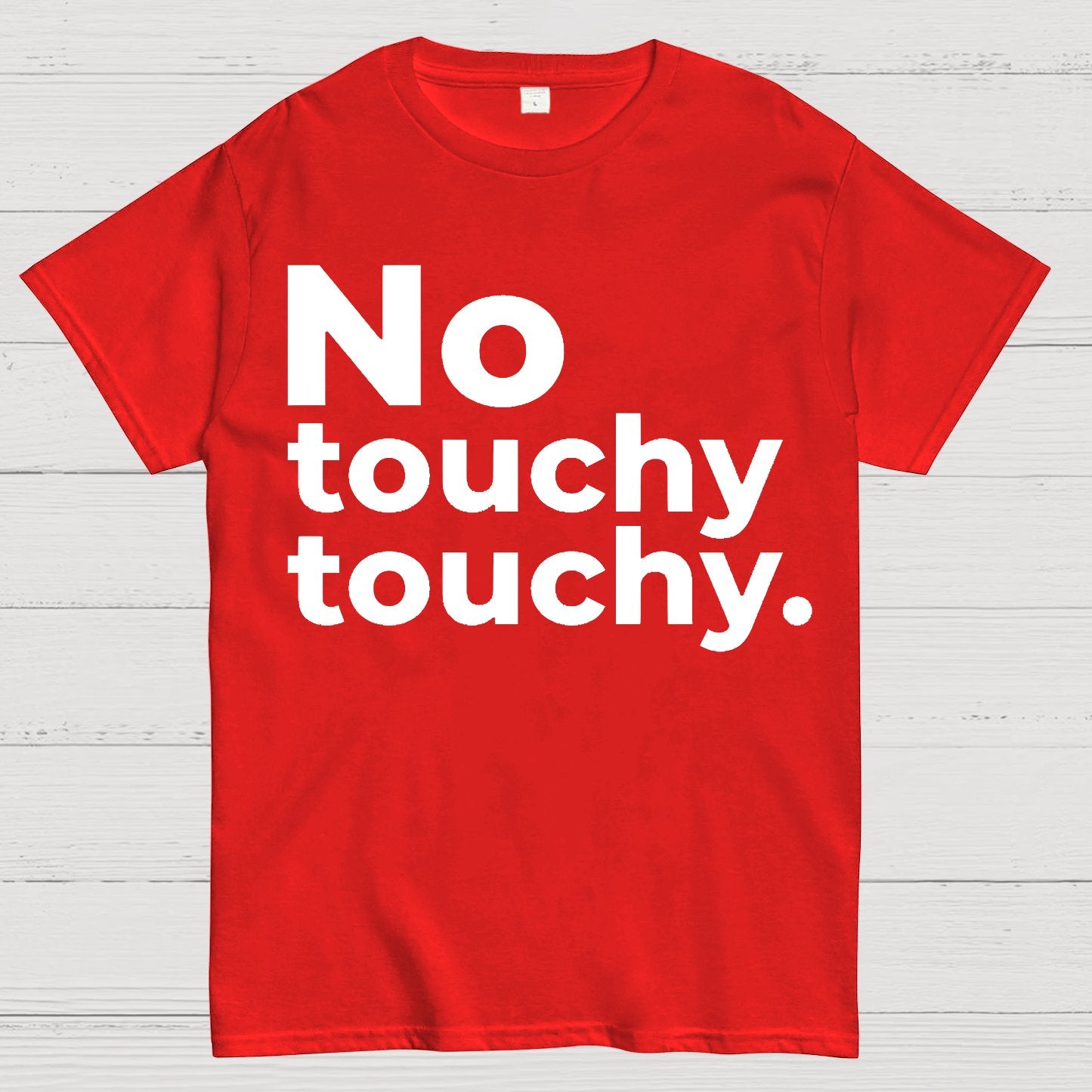 No Touchy Touchy. Geek T-Shirt
