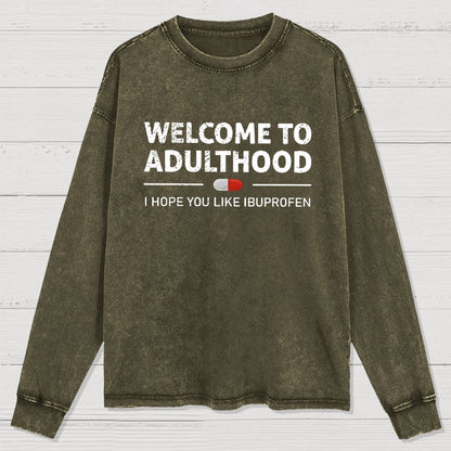 Funny Welcome To Adulthood I Hope You Like Ibuprofen Washed Long Sleeve Tee